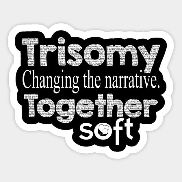 Trisomy: Changing the Narrative Together Sticker by SOFT Trisomy Awareness